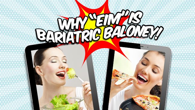 Graphic showing two women eating salad and pizza beside bold text reading Why EIM is Bariatric Baloney!