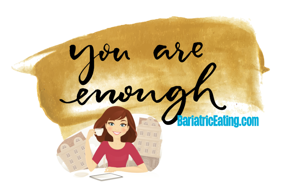 Illustration with gold paint reading You are enough above a smiling woman holding a cup, with BariatricEating.com text.